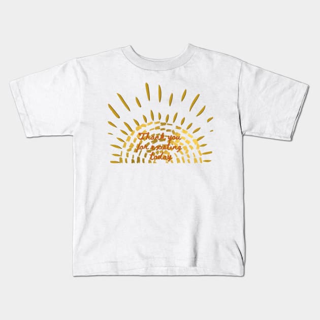 Thank you for existing positivity sun Kids T-Shirt by system51